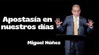 Apostasía en nuestros días - Miguel Nuñez