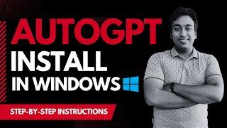 Auto-GPT Install Tutorial For Windows Explained & How to Use Easily?