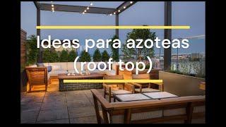 IDEAS PARA AZOTEAS, TERRAZAS, DISEÑO, ROOF TOP, ROOF GARDEN.