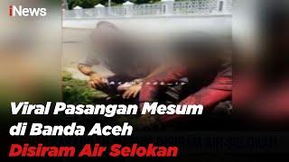 Pasangan Mesum di Banda Aceh Dimandikan Air Selokan - iNews Pagi 20/04