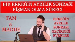 BİR ERKEĞİN AYRILIK SONRASI PİŞMAN OLMA SÜRECİ, ERKEĞİN AYRILIK SONRASI GEÇİRDİĞİ EVRELER...