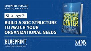 Strategy 3: Build a SOC Structure to Match Your Organizational Needs | SANS Blueprint Podcast