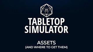 Tabletop Simulator Tutorial - Episode 5 - Assets (and Where to Get Them)