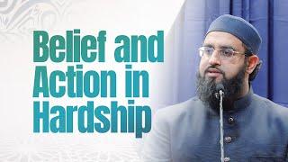 Belief and Action in Hardship | Shaykh Abdullah Waheed | Miftaah Circle