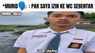 Murid izin ke Wc sebentar (bolos) *sampe jepang jir [meme]