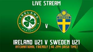  LIVE | Sweden U21 v Ireland U21 | International Friendly