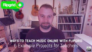 6 Ways to Teach Music Online with FlipGrid