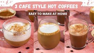 Three Cafe Style Coffees At Home | Simple Hot Coffee Recipes | Cappuccino, Latte, Mocha at Home