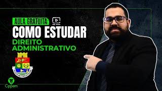 COMO ESTUDAR DIREITO ADMINISTRATIVO | CPPEM CONCURSOS PÚBLICOS - PROF° AUGUSTO QUARESMA