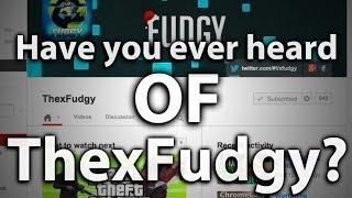 2 Many Questions: Have You Ever Heard Of ThexFudgy?