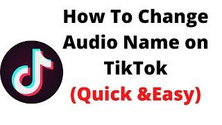 how to change audio name on tiktok,How do I rename a TikTok sound?