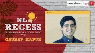 NL Recess with Gaurav Kapur