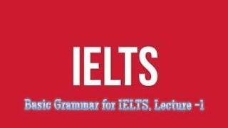 Basic Grammar for IELTS; Lecture 1