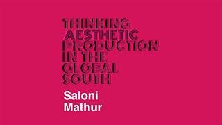 Saloni Mathur | Thinking Aesthetic Production in the Global South