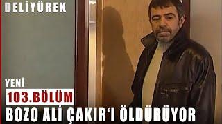 Bozo Ali Çakır'ı Öldürüyor ! - Deli Yürek - 103.Bölüm