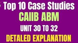 CAIIB ABM Top 10 Case Studies Simplified | Must-Watch for Guaranteed Success (Part 1)  UNIT 30 TO 32