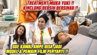 TIME TO TREATMENT !! GUE KAWAL MUKA YUKI AMPE KINCLONG BERSIH BERSINAR NYAINGIN MODEL PEMAIN FILM!!