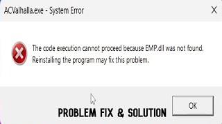 [Assassin's Creed Valhalla] The code execution cannot proceed because because EMP.DLL was not found.