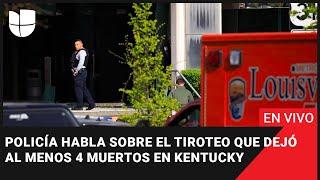  EN VIVO: Policía habla sobre el tiroteo que dejó al menos 4 muertos en Kentucky