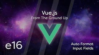 Vue.js Tutorial From Scratch - e16 - Auto Format Input Fields