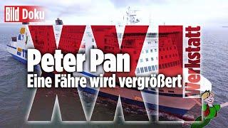 Peter Pan – Eine Fähre wird vergrößert | XXL Werkstatt – BILD Doku