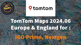 TomTom maps 2024.06 Europe & England for IGO Primo/Nextgen navigation by IGO TEAM. Download link 