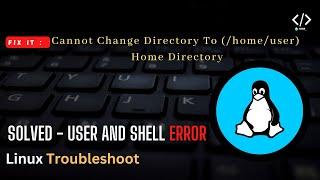 Troubleshooting Linux: Fixing 'Cannot Change Directory to Home Directory' Shell Error