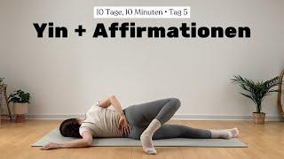 Tag 5  10 MIN YIN YOGA + AFFIRMATIONEN || Meditative Entspannung – 10 Tage, 10 Minuten Yoga