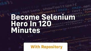 become selenium hero in 120 minutes