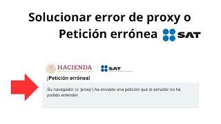 Solucionar error de proxy o Petición errónea portal del SAT