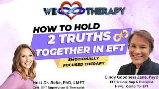 Holding Two Truths Together Using Emotionally Focused therapy - With EFT Trainer Cindy Goodness Zane