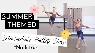 NO INTROS Summer Themed Ballet Class | Intermediate Level | Kathryn Morgan