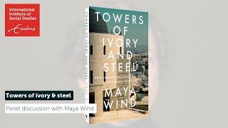 Towers of Ivory and Steel | Panel discussion with Dr Maya Wind