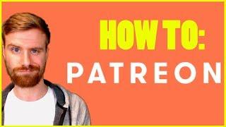 How to Setup A Successful Patreon - A Patreon Tutorial