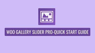 Woo Gallery Slider Pro - Quick Start Guide