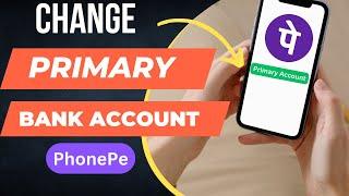 Change PhonePe Primary Bank Account | Change Default Bank Account in PhonePe UPI Application