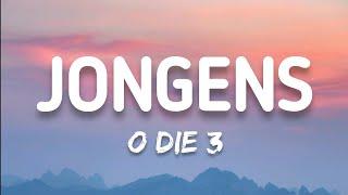 O Die 3 - Jongens (Lyrics)