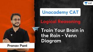 Train Your Brain in the Rain - Venn Diagram | Logical Reasoning | Pranav Pant | Unacademy CAT