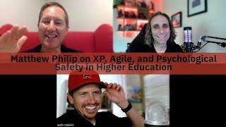 Building Trust & Mastery: Matthew Philip on XP, Agile, & Psychological Safety in Higher Education