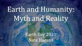 Earth and Humanity: Myth and Reality | Earth Day 2021