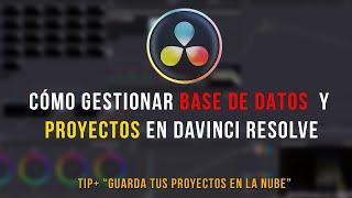 Cómo gestionar base de datos y proyectos en Davinci Resolve / Tip + Guarda tus proyectos en la nube