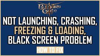 Fix: Baldur's Gate 3 Not Launching, Crashing, Freezing & Loading,Black Screen Issue On PC