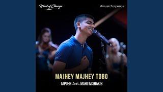 Majhey Majhey Tobo (feat. Mahtim Shakib)