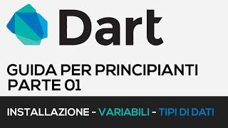Installazione, Variabili e Tipi di Dati - DART TUTORIAL ITALIANO per principianti PARTE 01