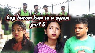 hap burom kum ia u syiem / part 5 / khasi short phlim