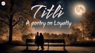 TITLI | A Poetry On Loyalty | Nigaar Ki Kalam Se 