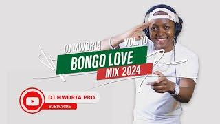 DJ MWORIA - BONGO LOVE MIX 2024 VOL 10 (AUDIO) Harmonize, Nandy, Alikiba, Marioo, Jay Melody, Jux