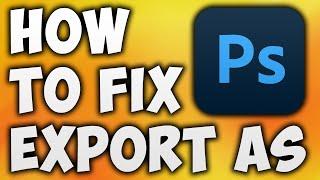 How to Fix Adobe Photoshop CC Export as Not Working or Loading - Export as Not Working Photoshop CC