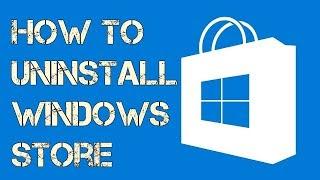 How To Uninstall Windows Store