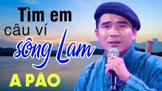 Tìm Em Câu Ví Sông Lam - A Páo - Dân ca xứ Nghệ đắm say lòng người